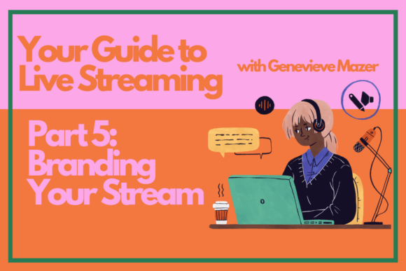 Download Your Guide to Live Streaming Part 5: Branding Your Stream - Art Collection