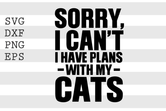 Download Sorry I Cant I Have Plans with My Cats.. - Plans Collection